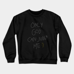 Only God Can Judge Me Crewneck Sweatshirt